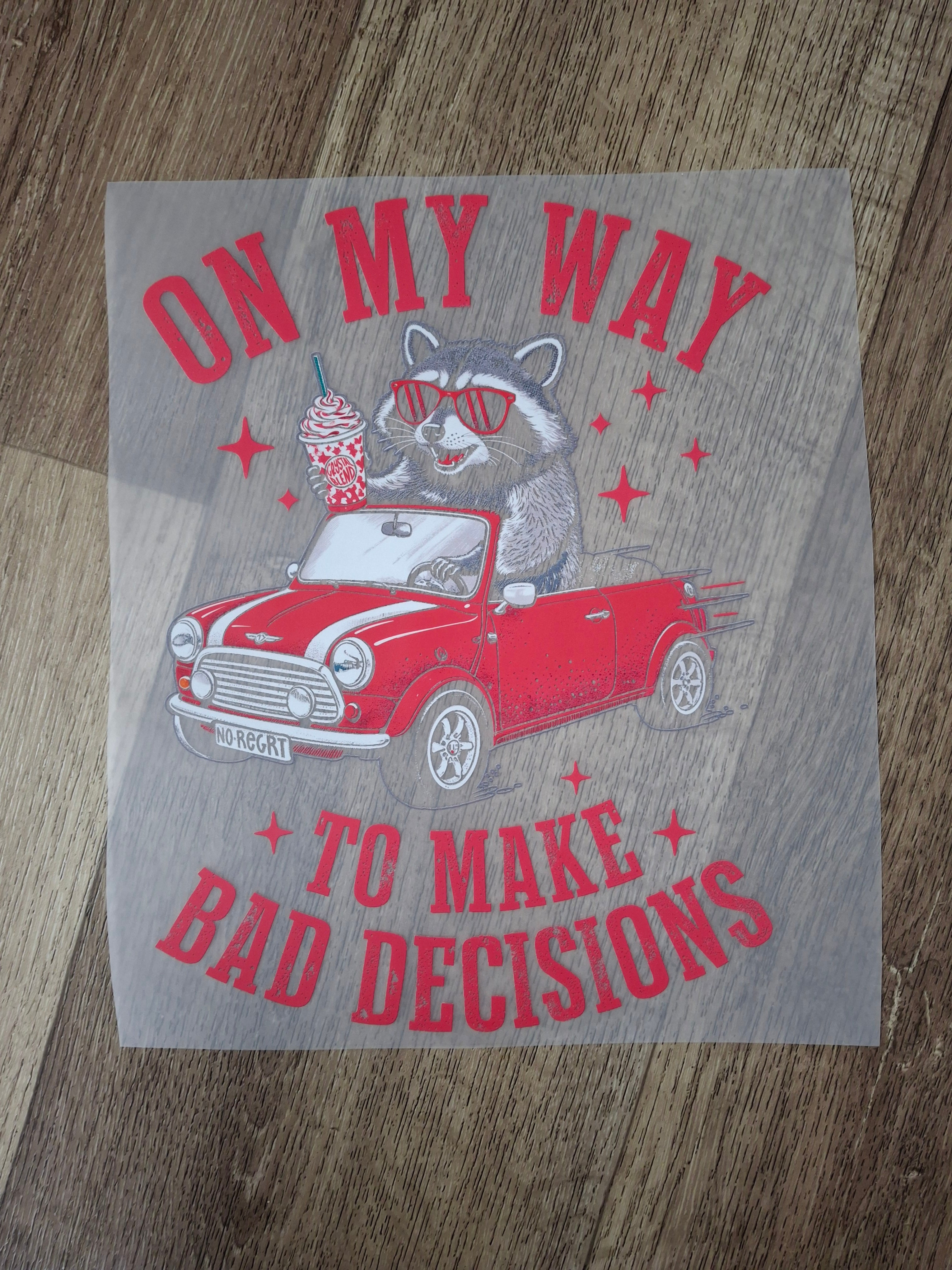 On my way to make bad decisions -transparent